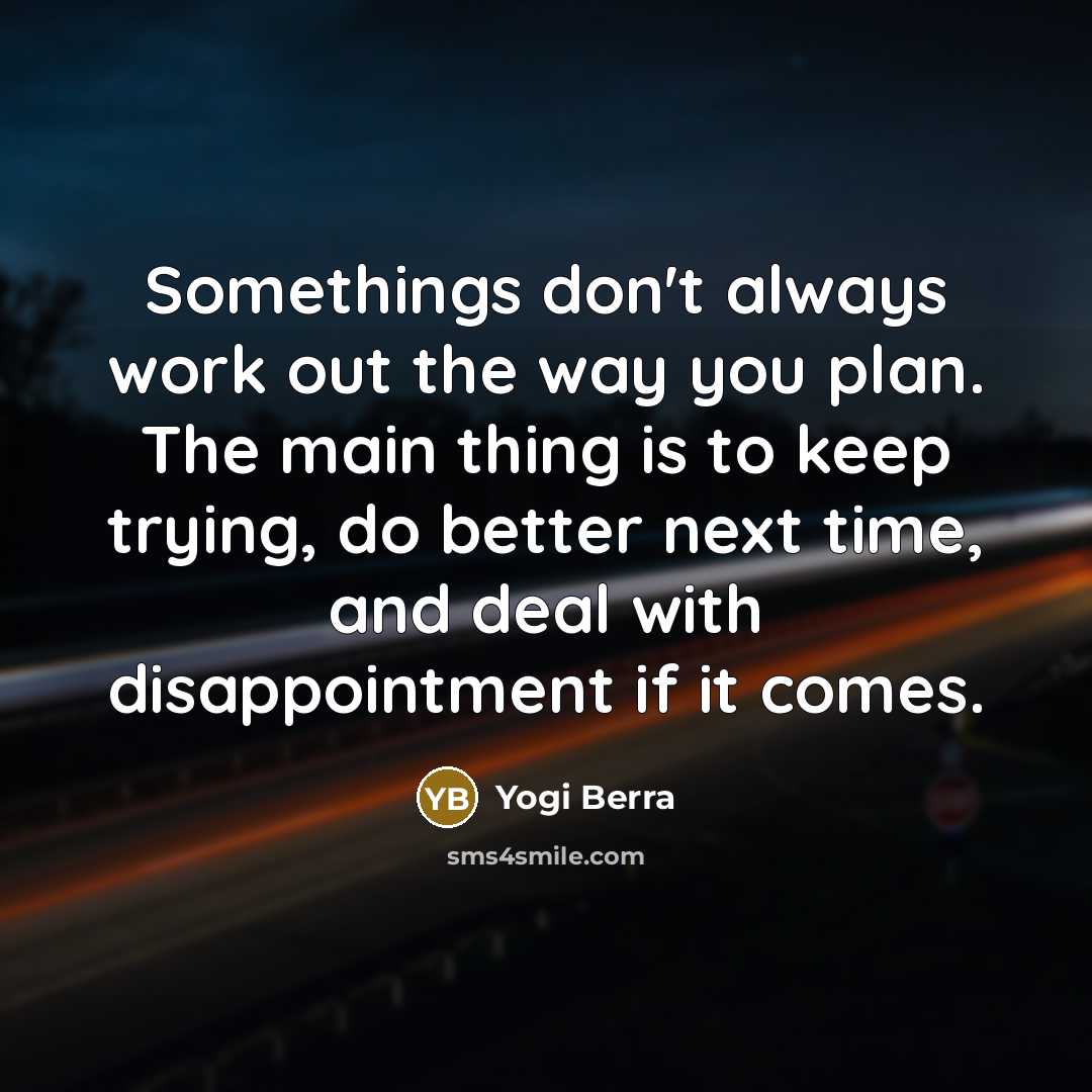 “Somethings don't always work out the way you plan. The…” quote by Yogi Berra