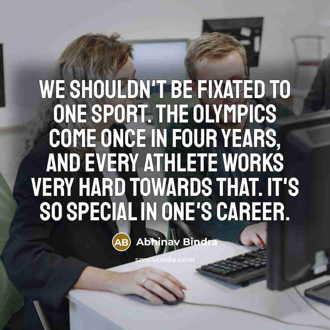 “We shouldn't be fixated to one sport. The Olympics come…” quote by Abhinav Bindra