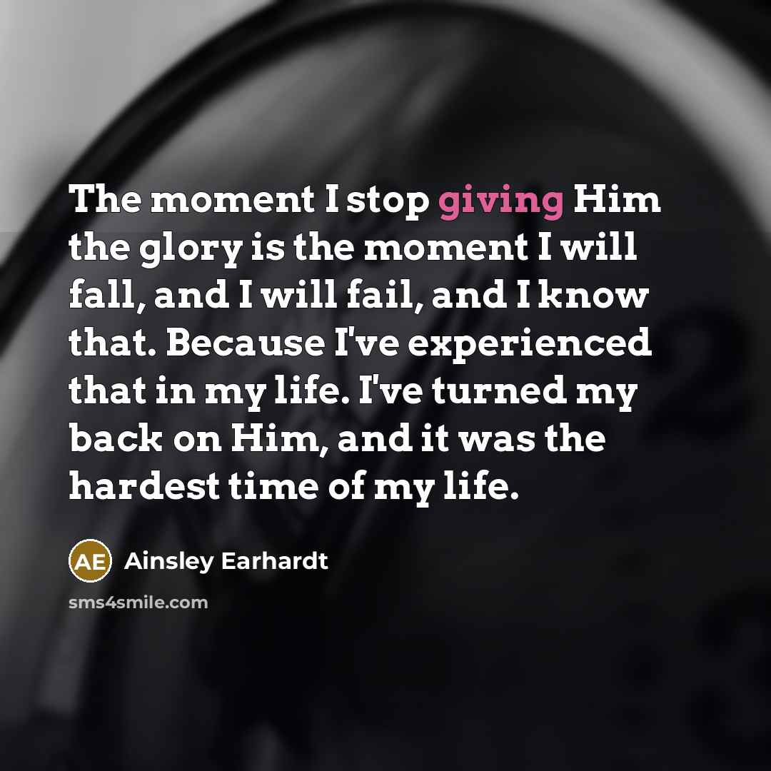 “The moment I stop giving Him the glory is the…” quote by Ainsley Earhardt