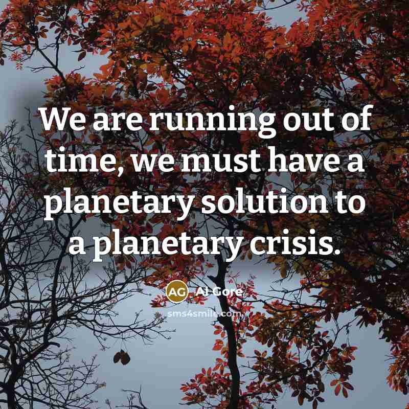 “We are running out of time, we must have a…” quote by Al Gore