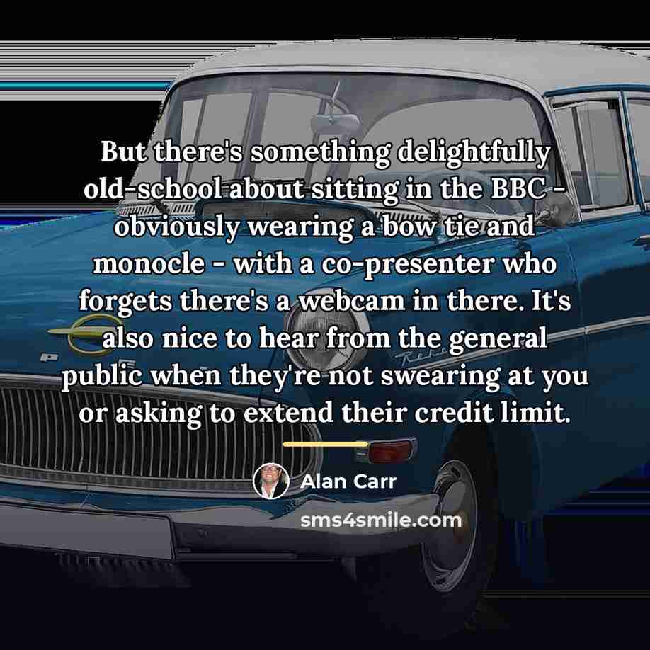 “But there's something delightfully old-school about sitting in the BBC…” quote by Alan Carr