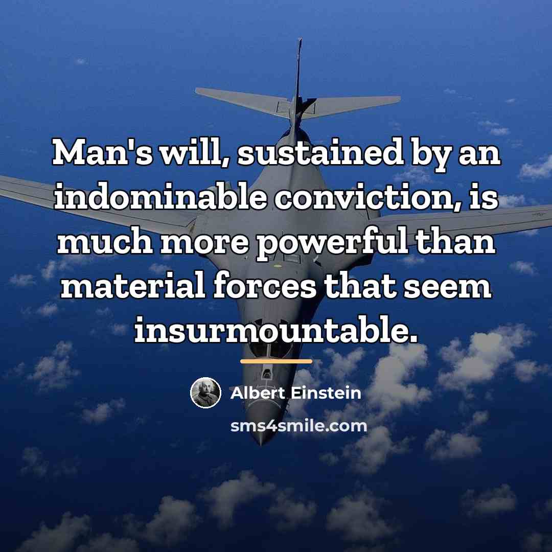 “Man's will, sustained by an indominable conviction, is much more…” quote by Albert Einstein