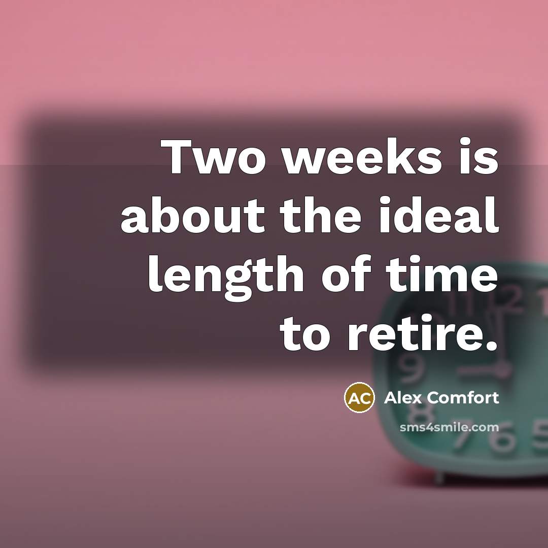 “Two weeks is about the ideal length of time to…” quote by Alex Comfort