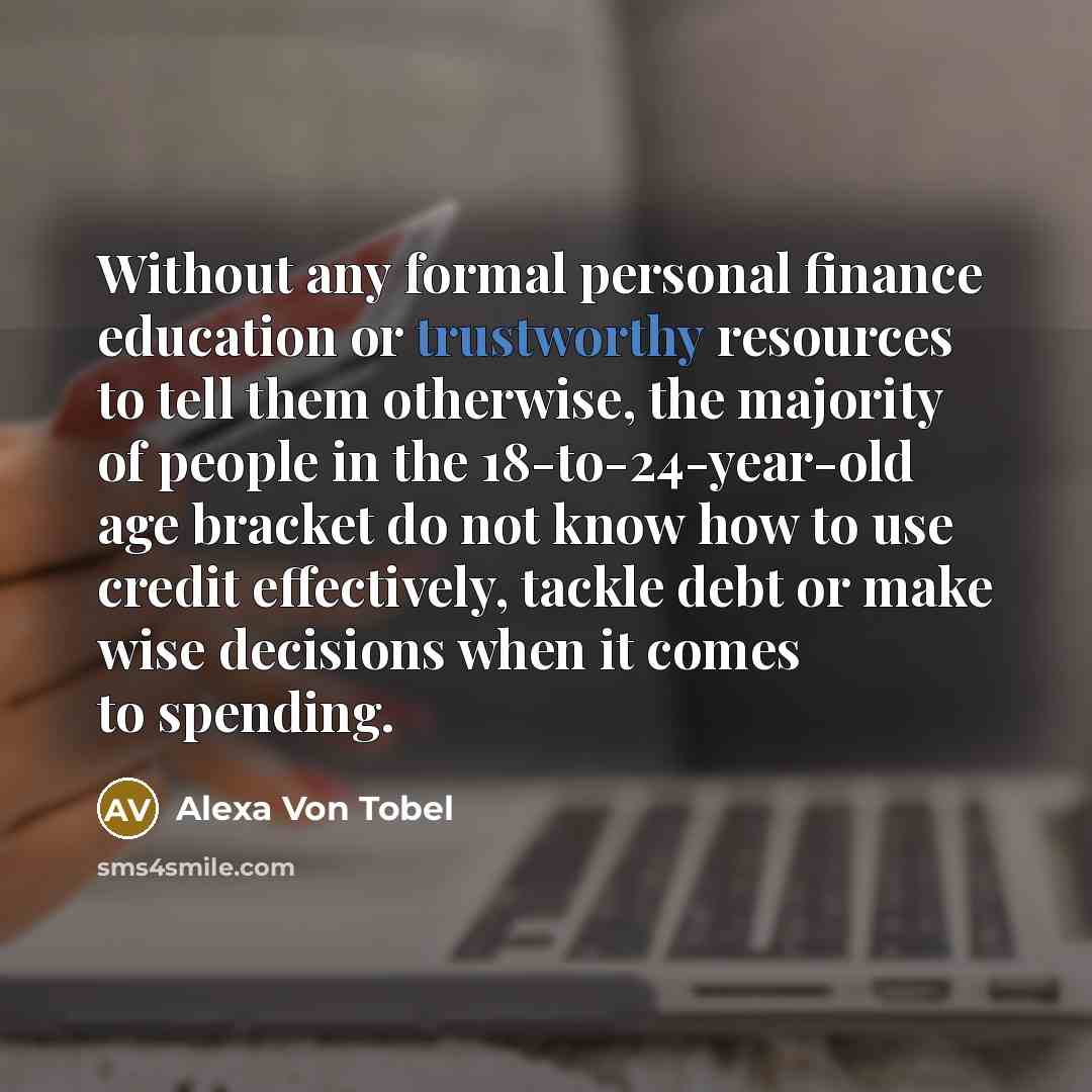 “Without any formal personal finance education or trustworthy resources to…” quote by Alexa Von Tobel