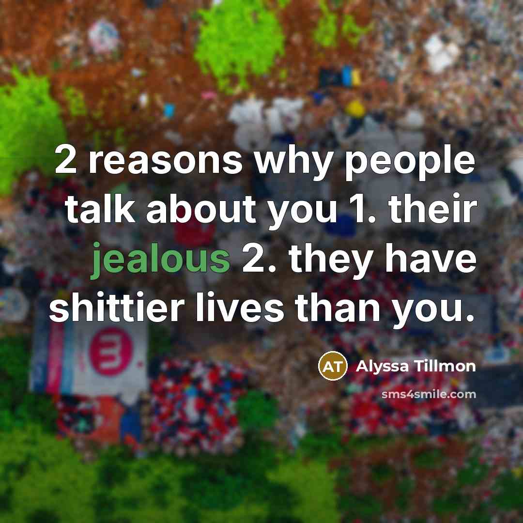 “2 reasons why people talk about you 1. their jealous…” quote by Alyssa Tillmon