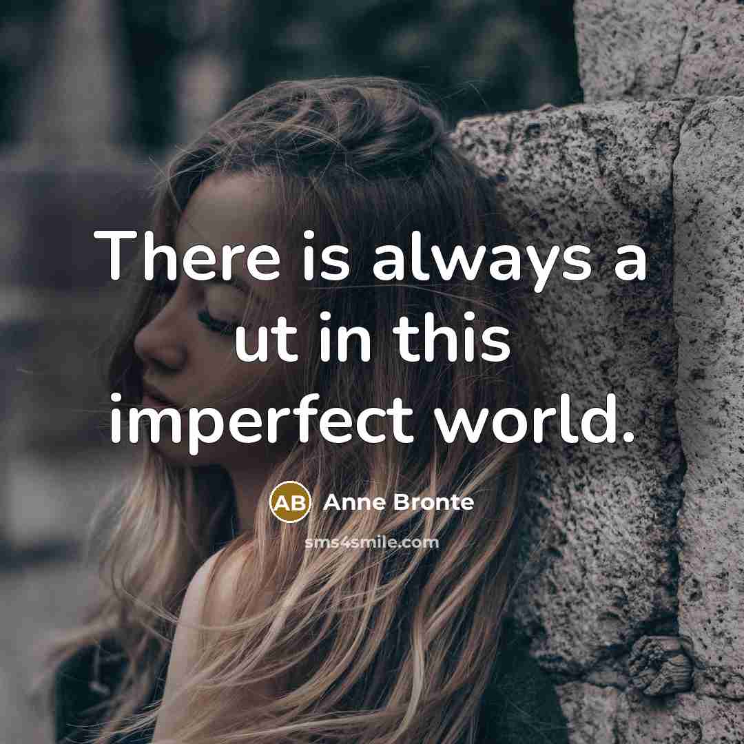 “There is always a ut in this imperfect world.” quote by Anne Bronte