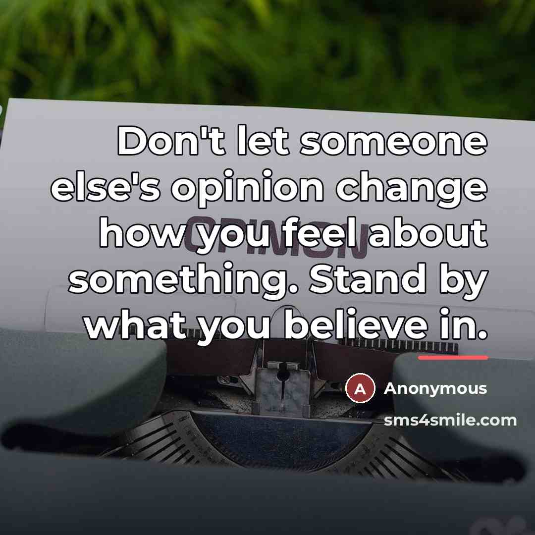 “Don't let someone else's opinion change how you feel about…” quote by Anonymous
