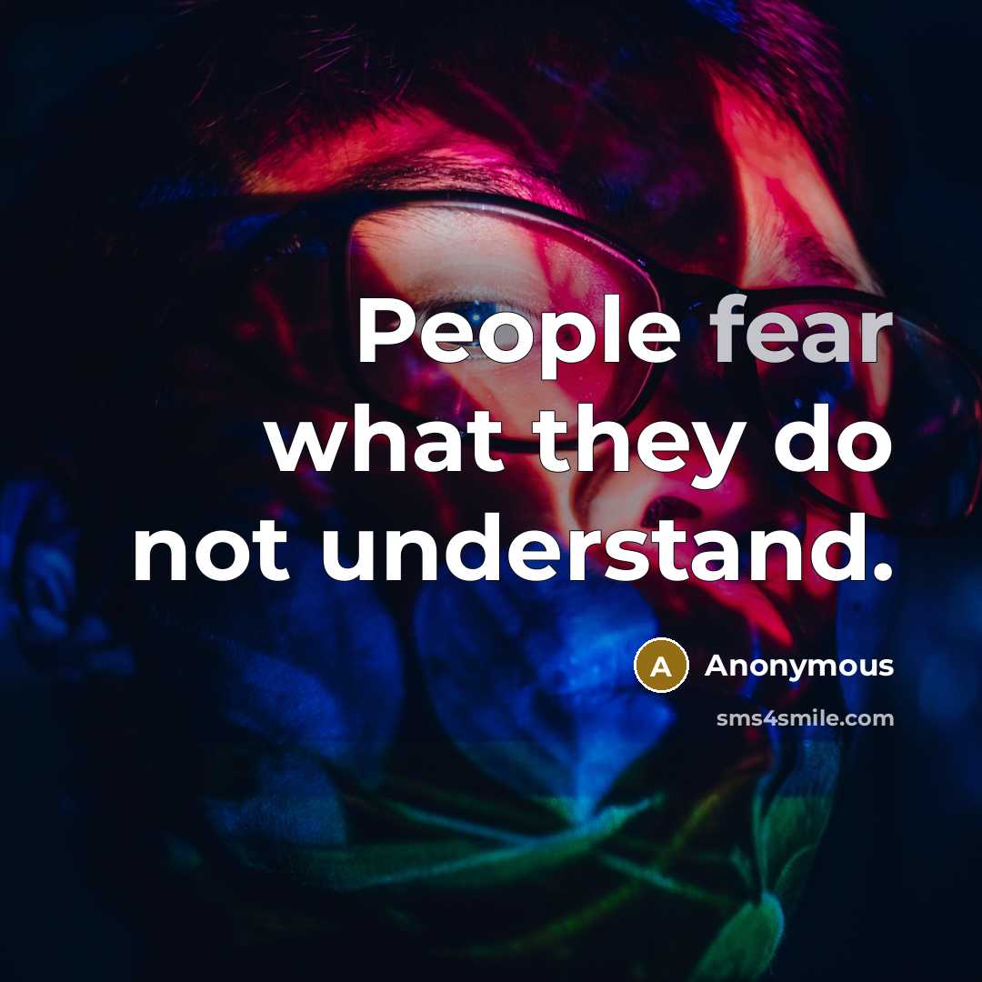 “People fear what they do not understand.…” quote by Anonymous