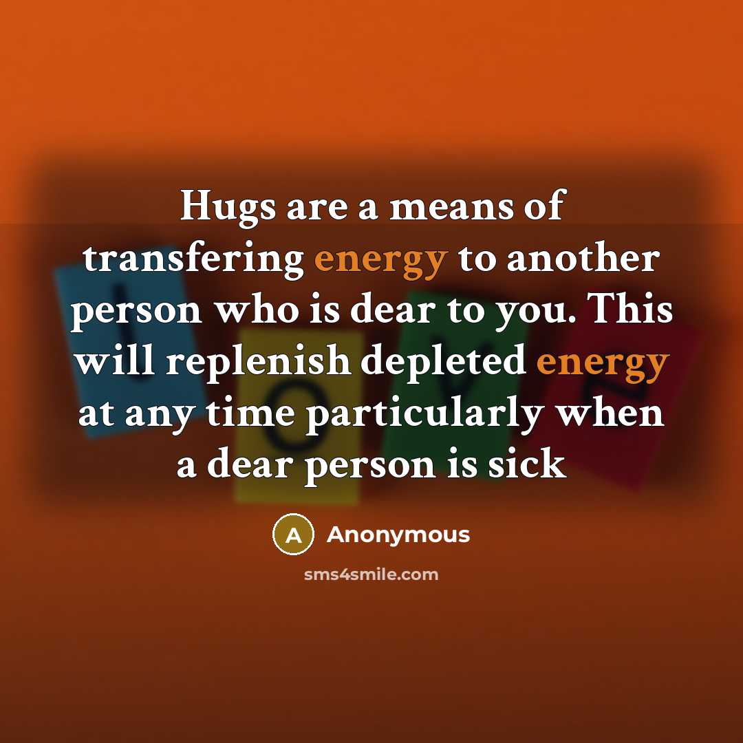 “Hugs are a means of transfering energy to another person…” quote by Anonymous