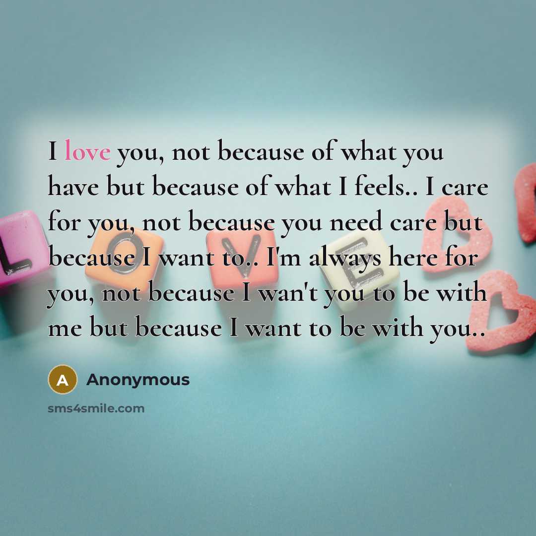 “I love you, not because of what you have but…” quote by Anonymous