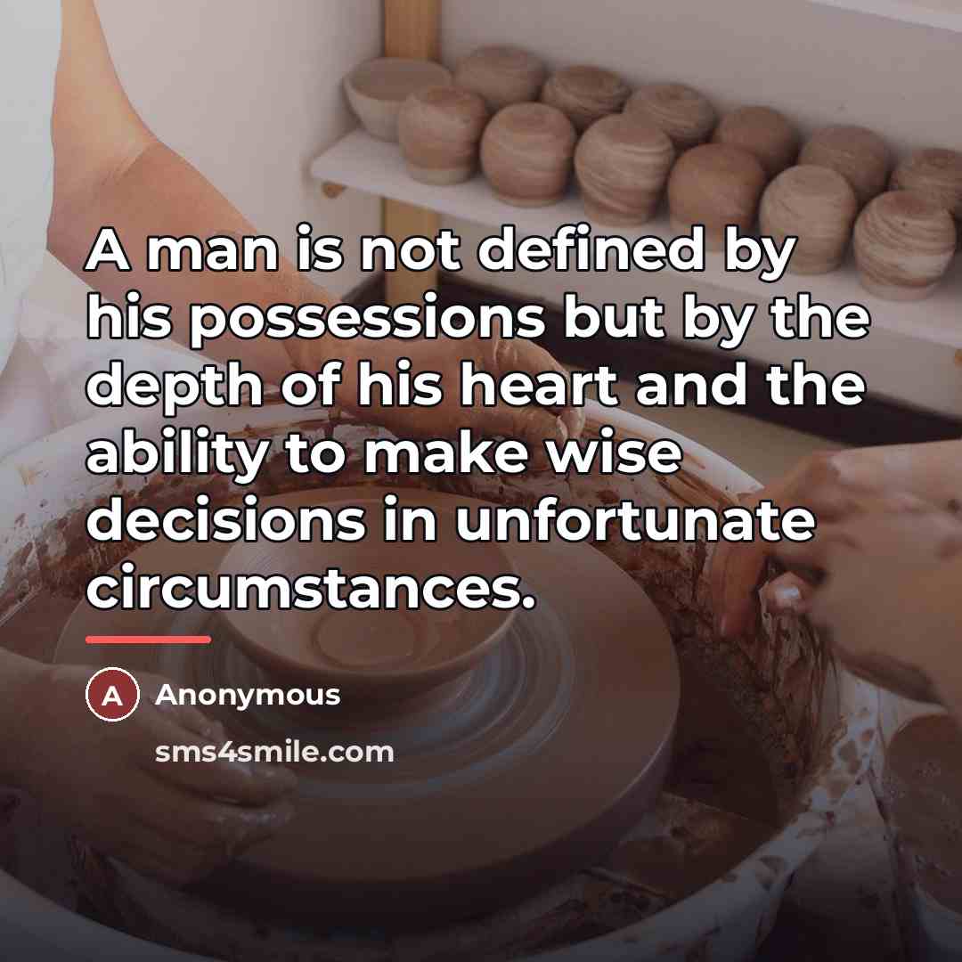 “A man is not defined by his possessions but by…” quote by Anonymous