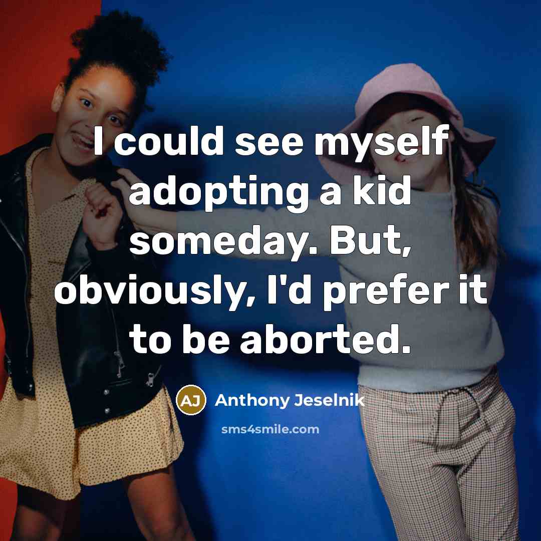 “I could see myself adopting a kid someday. But, obviously,…” quote by Anthony Jeselnik