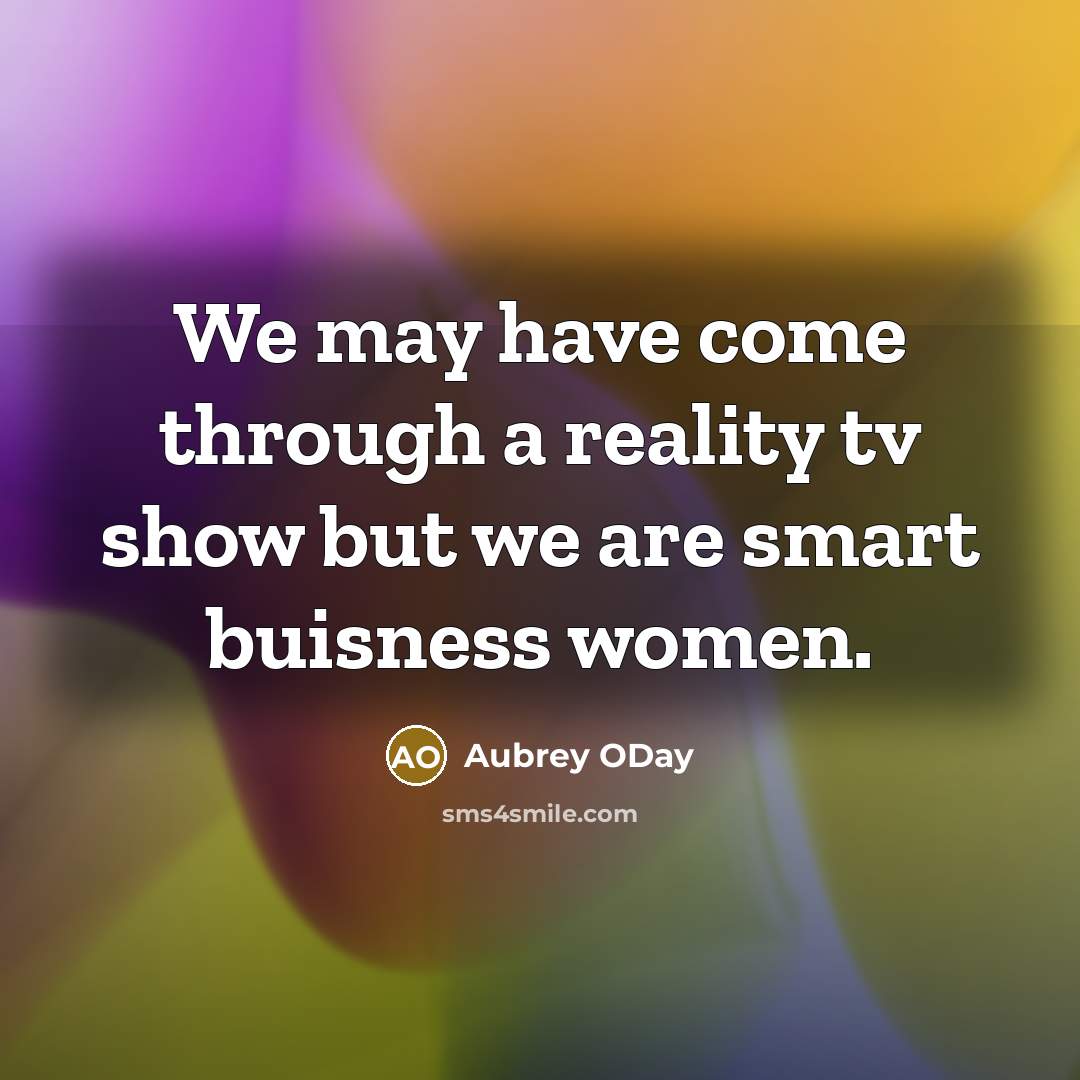 “We may have come through a reality tv show but…” quote by Aubrey ODay