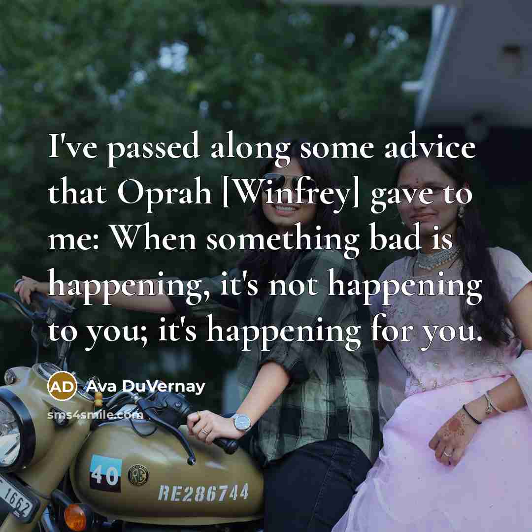 “I've passed along some advice that Oprah [Winfrey] gave to…” quote by Ava DuVernay