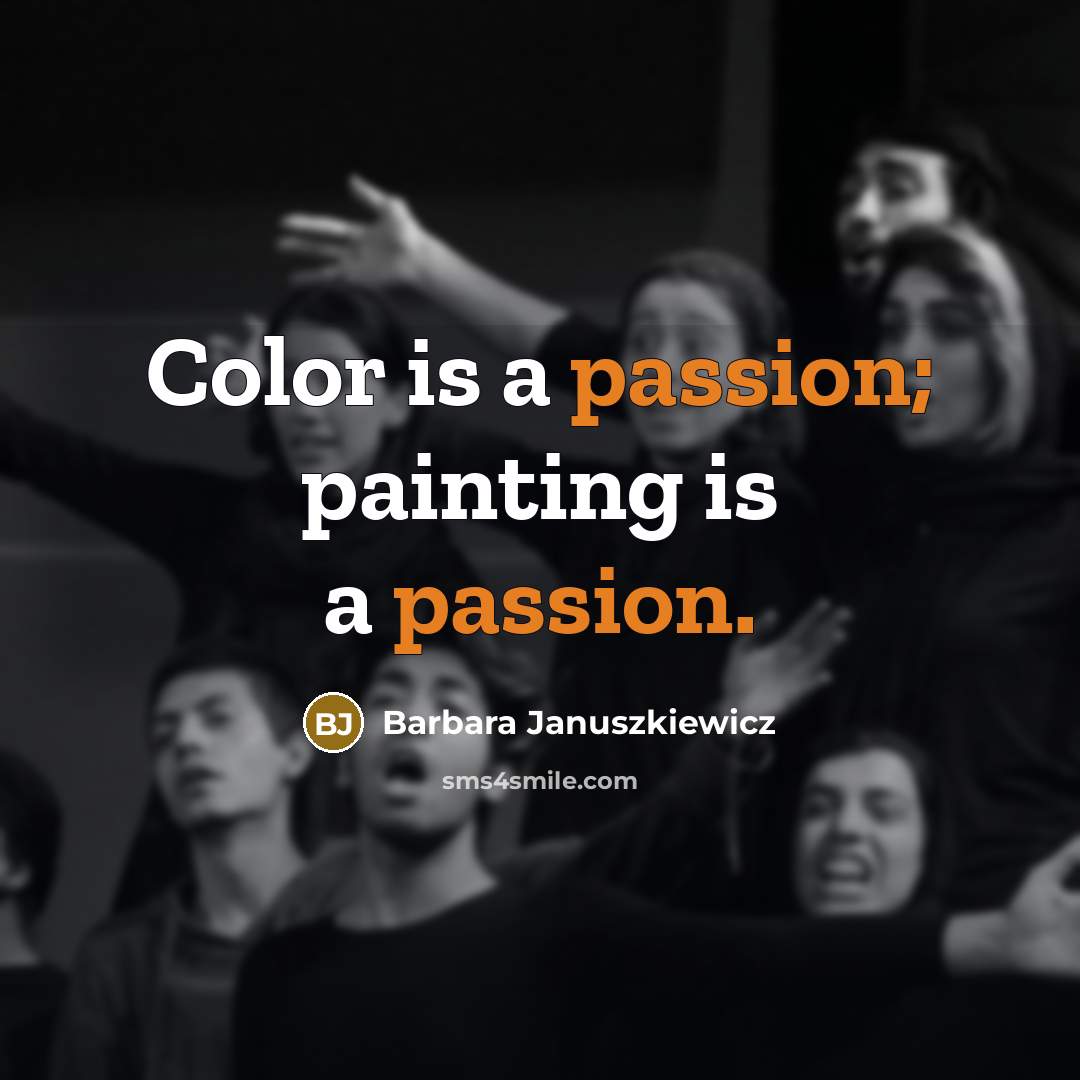“Color is a passion; painting is a passion.…” quote by Barbara Januszkiewicz