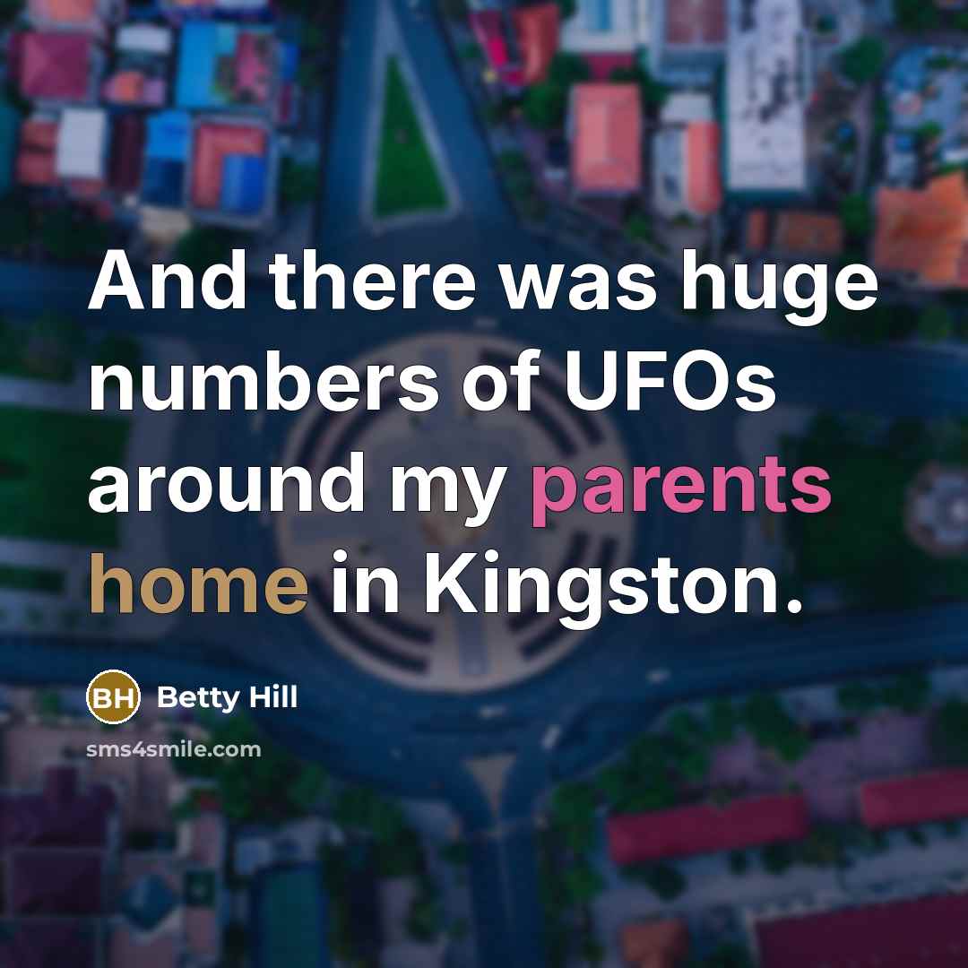 “And there was huge numbers of UFOs around my parents…” quote by Betty Hill
