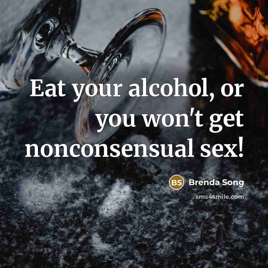 “Eat your alcohol, or you won't get nonconsensual sex!…” quote by Brenda Song