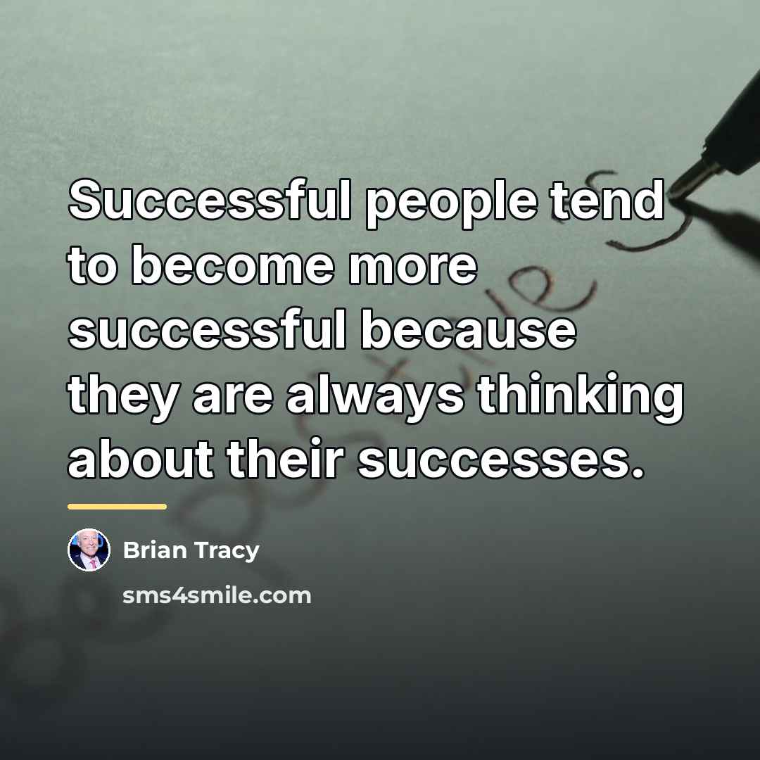 “Successful people tend to become more successful because they are…” quote by Brian Tracy