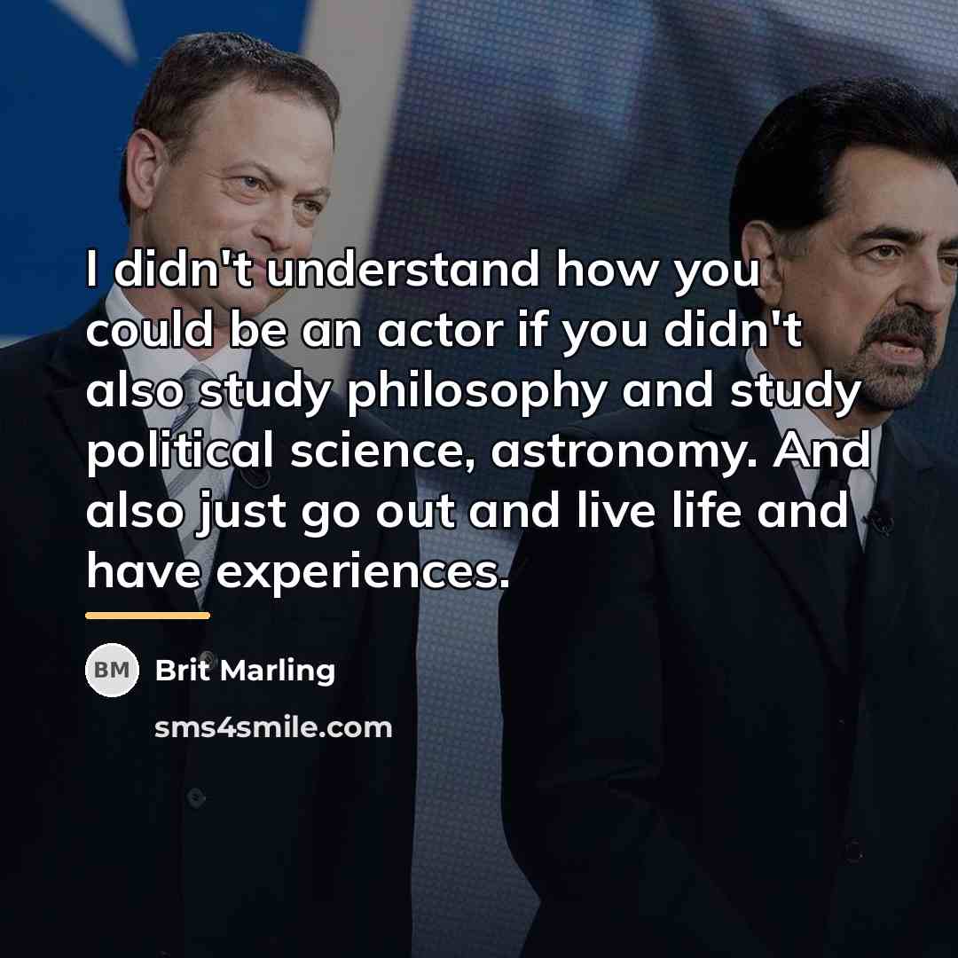“I didn't understand how you could be an actor if…” quote by Brit Marling