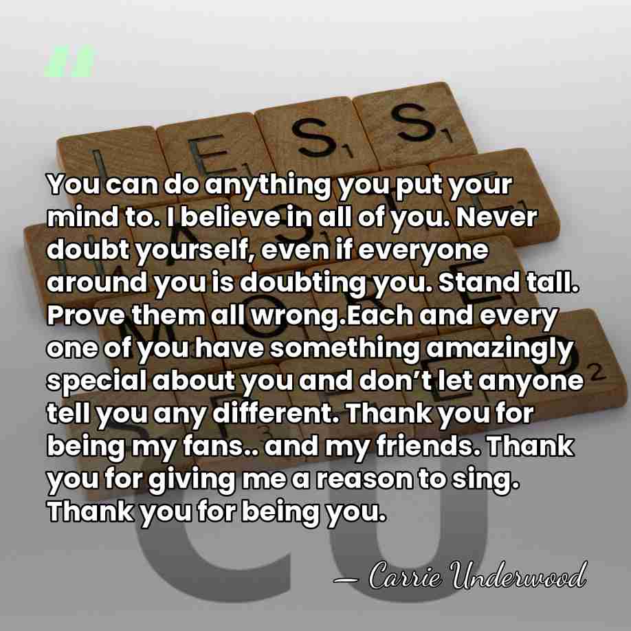 You can do anything you put your mind to. I believe in&hellip; - Carrie Underwood