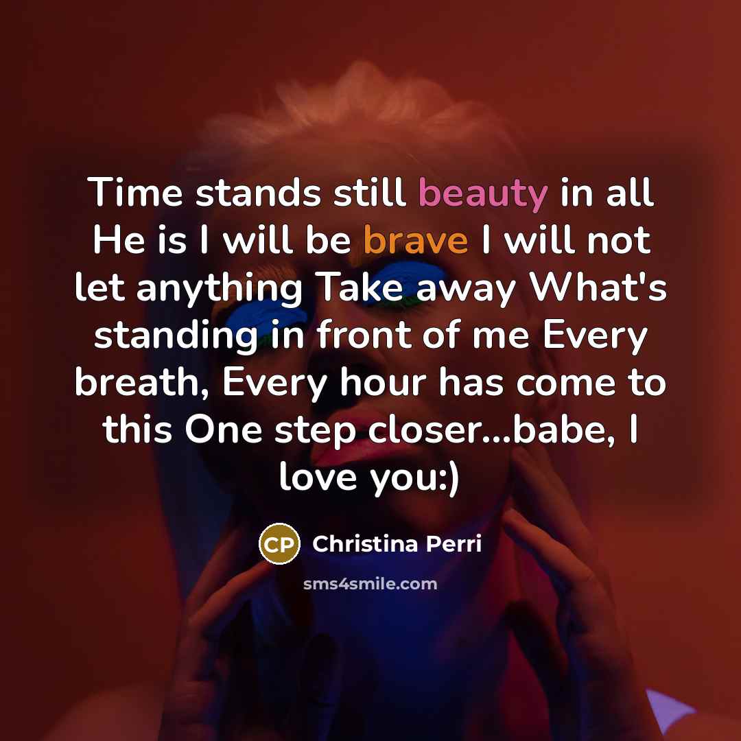 “Time stands still beauty in all He is I will…” quote by Christina Perri