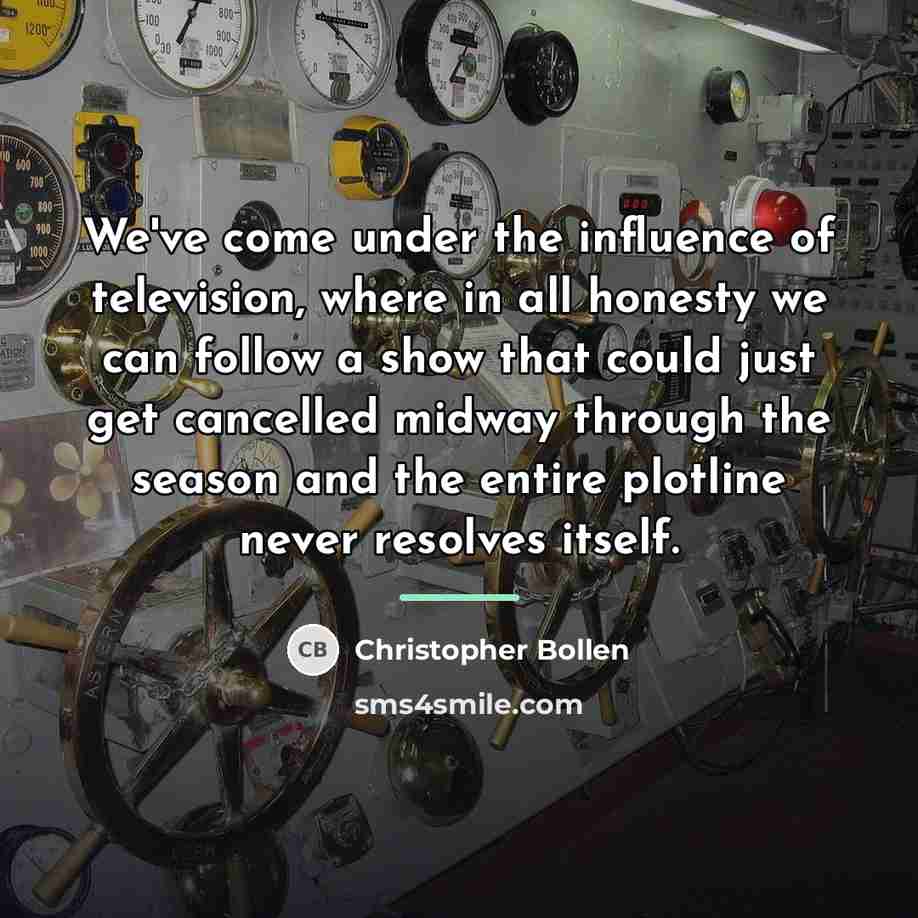 “We've come under the influence of television, where in all…” quote by Christopher Bollen