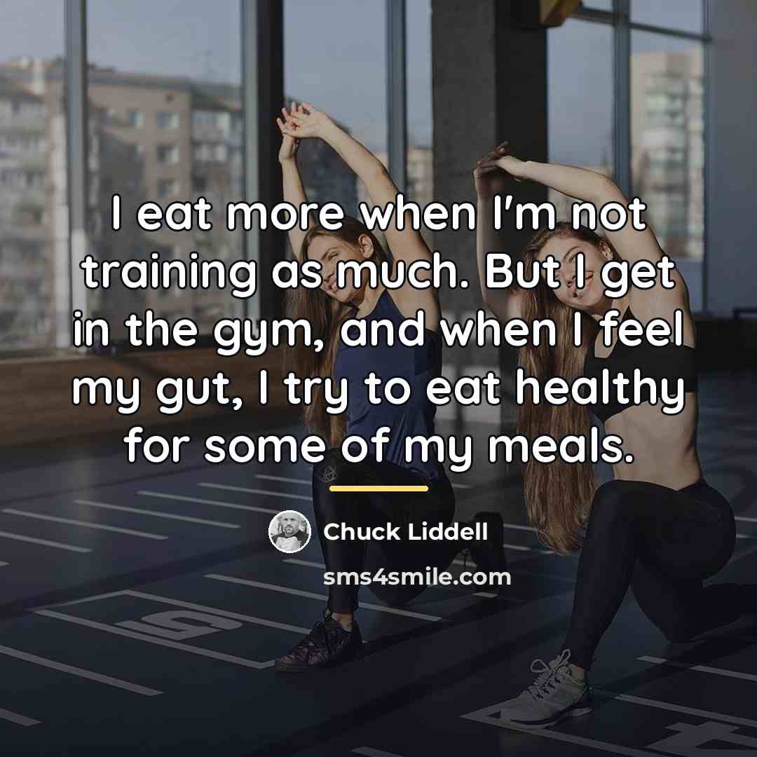 “I eat more when I'm not training as much. But…” quote by Chuck Liddell