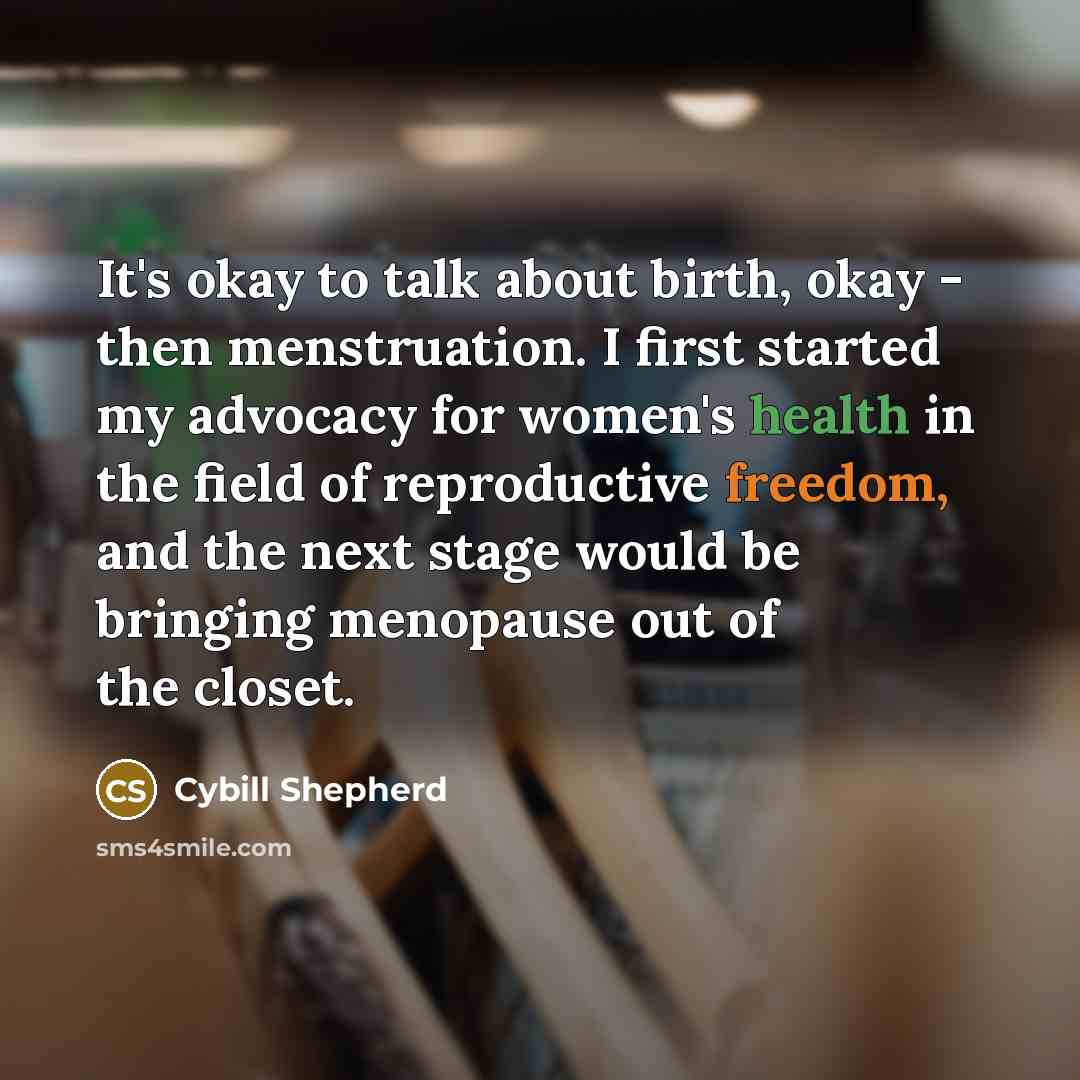 “It's okay to talk about birth, okay - then menstruation.…” quote by Cybill Shepherd