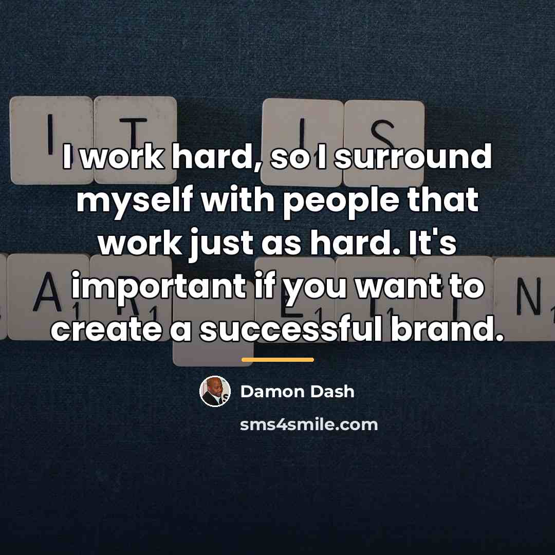 “I work hard, so I surround myself with people that…” quote by Damon Dash
