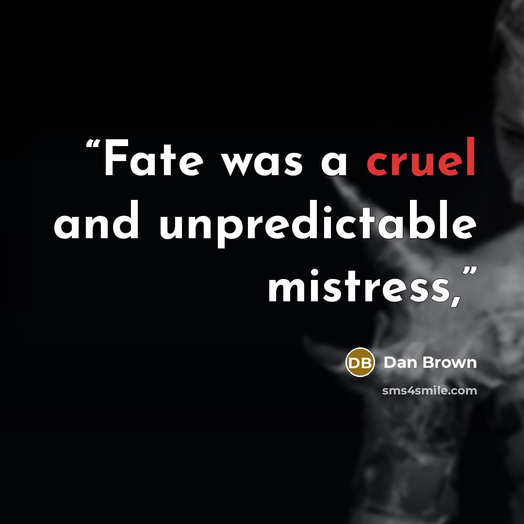“Fate was a cruel and unpredictable mistress,” quote by Dan Brown