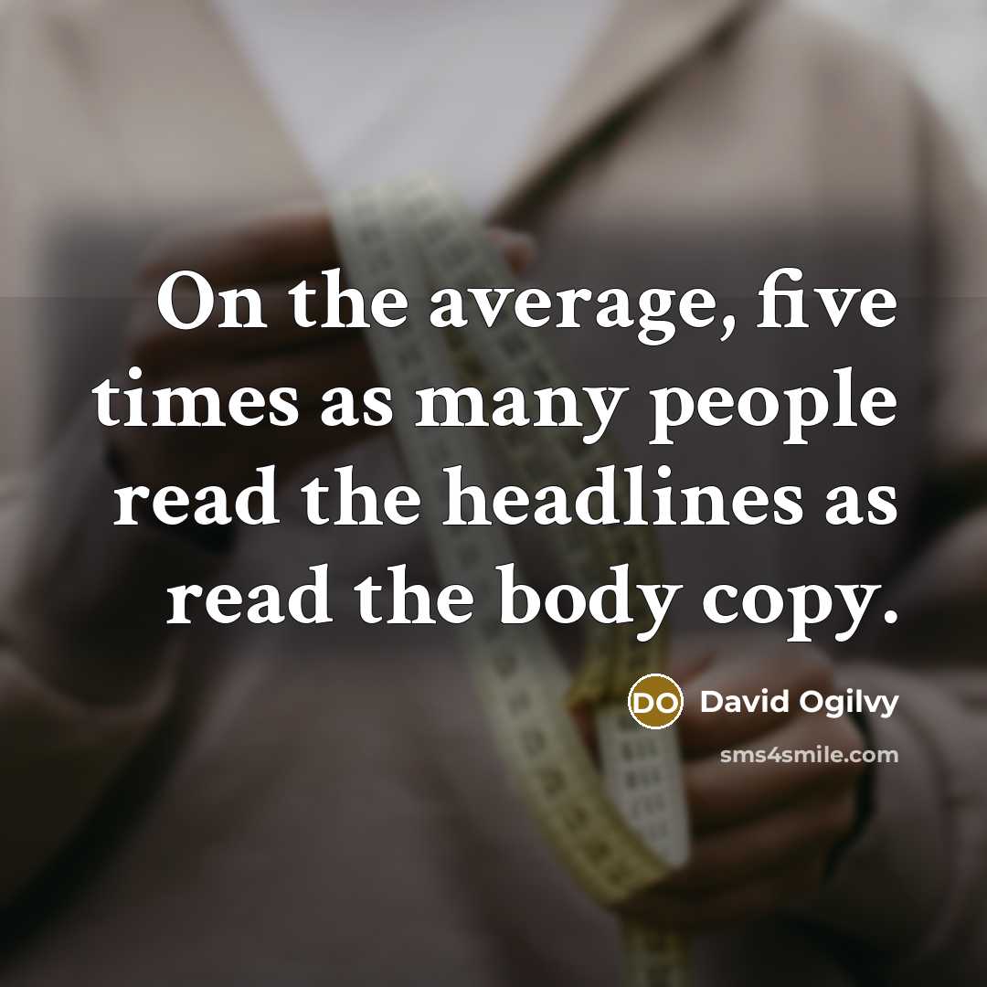 “On the average, five times as many people read the…” quote by David Ogilvy