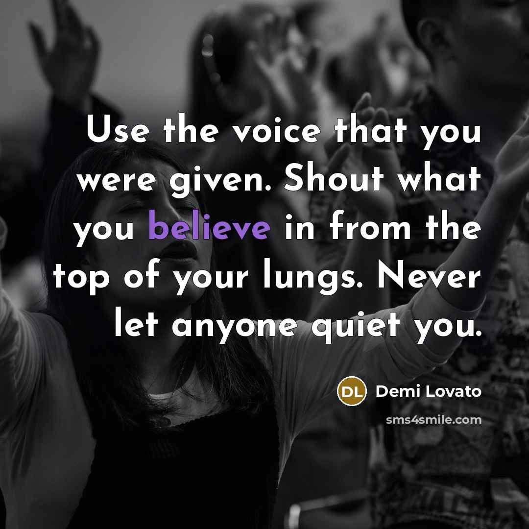 “Use the voice that you were given. Shout what you…” quote by Demi Lovato