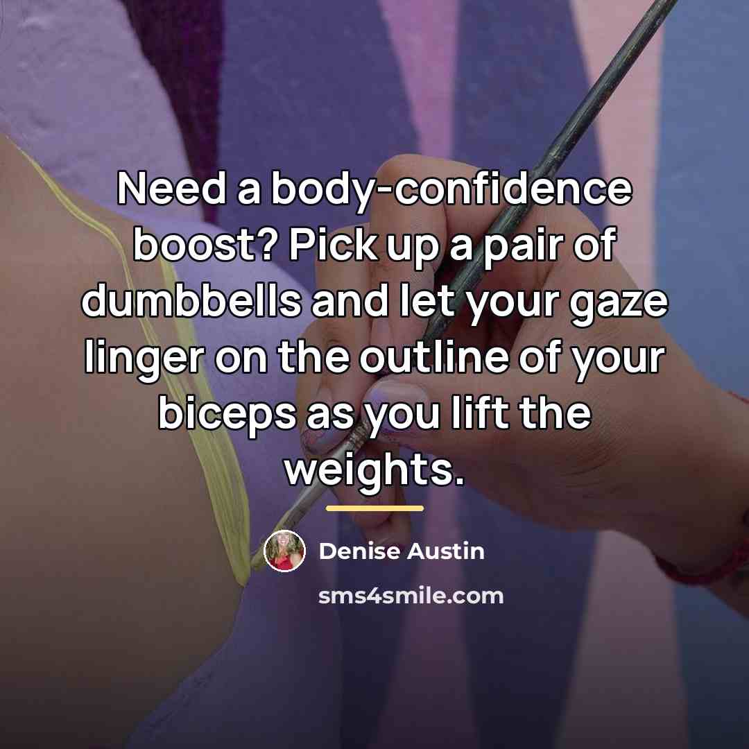“Need a body-confidence boost? Pick up a pair of dumbbells…” quote by Denise Austin