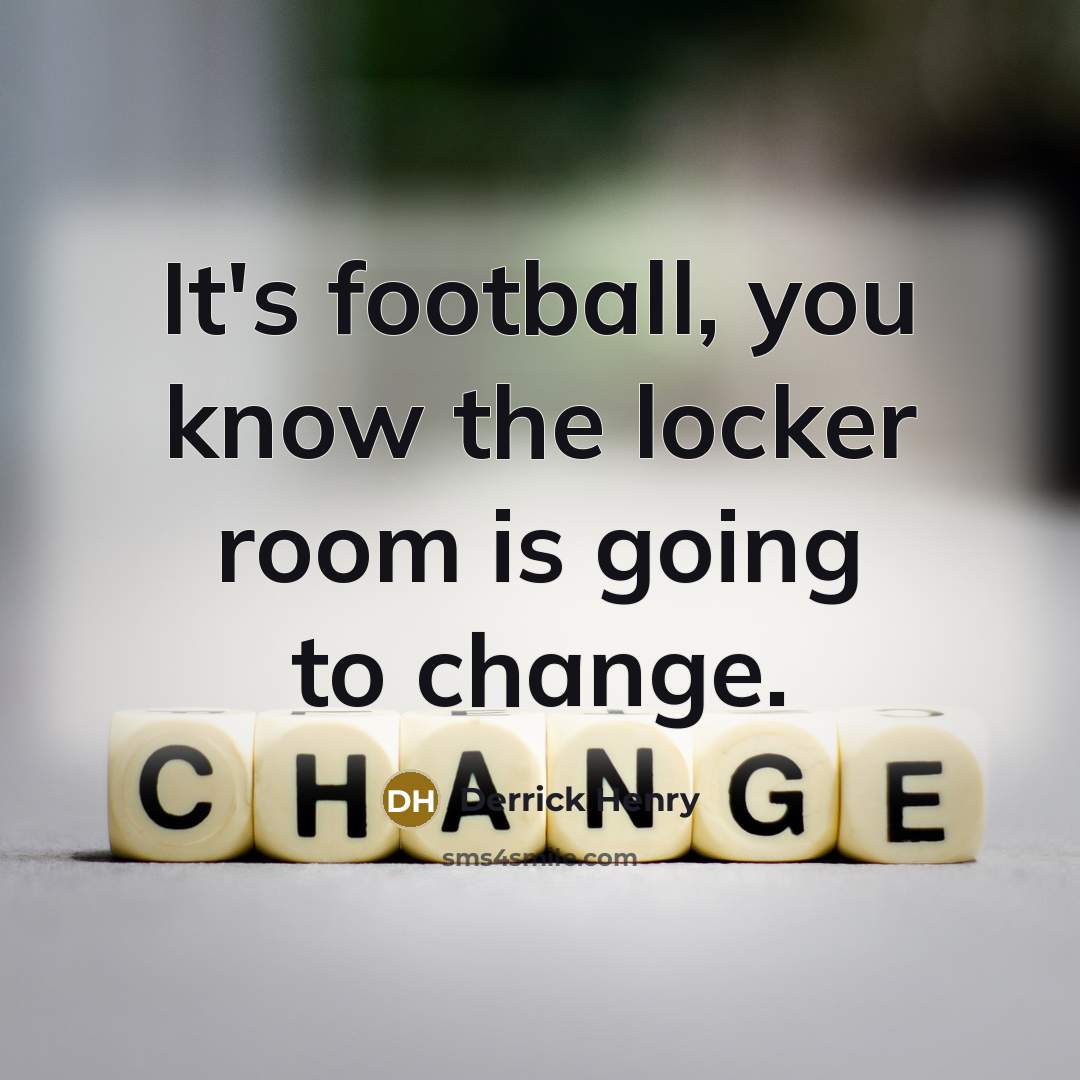 “It's football, you know the locker room is going to…” quote by Derrick Henry