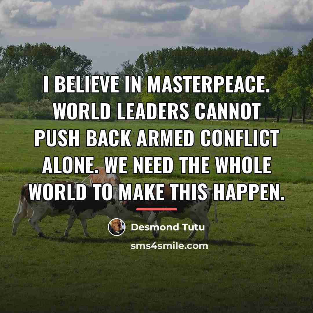 “I believe in MasterPeace. World leaders cannot push back armed…” quote by Desmond Tutu