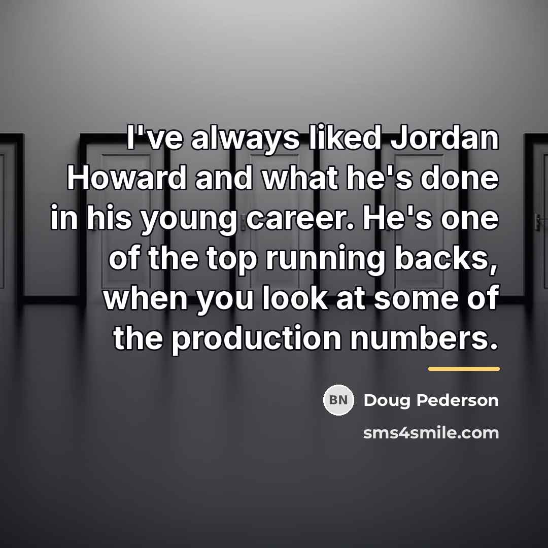 “I've always liked Jordan Howard and what he's done in…” quote by Doug Pederson