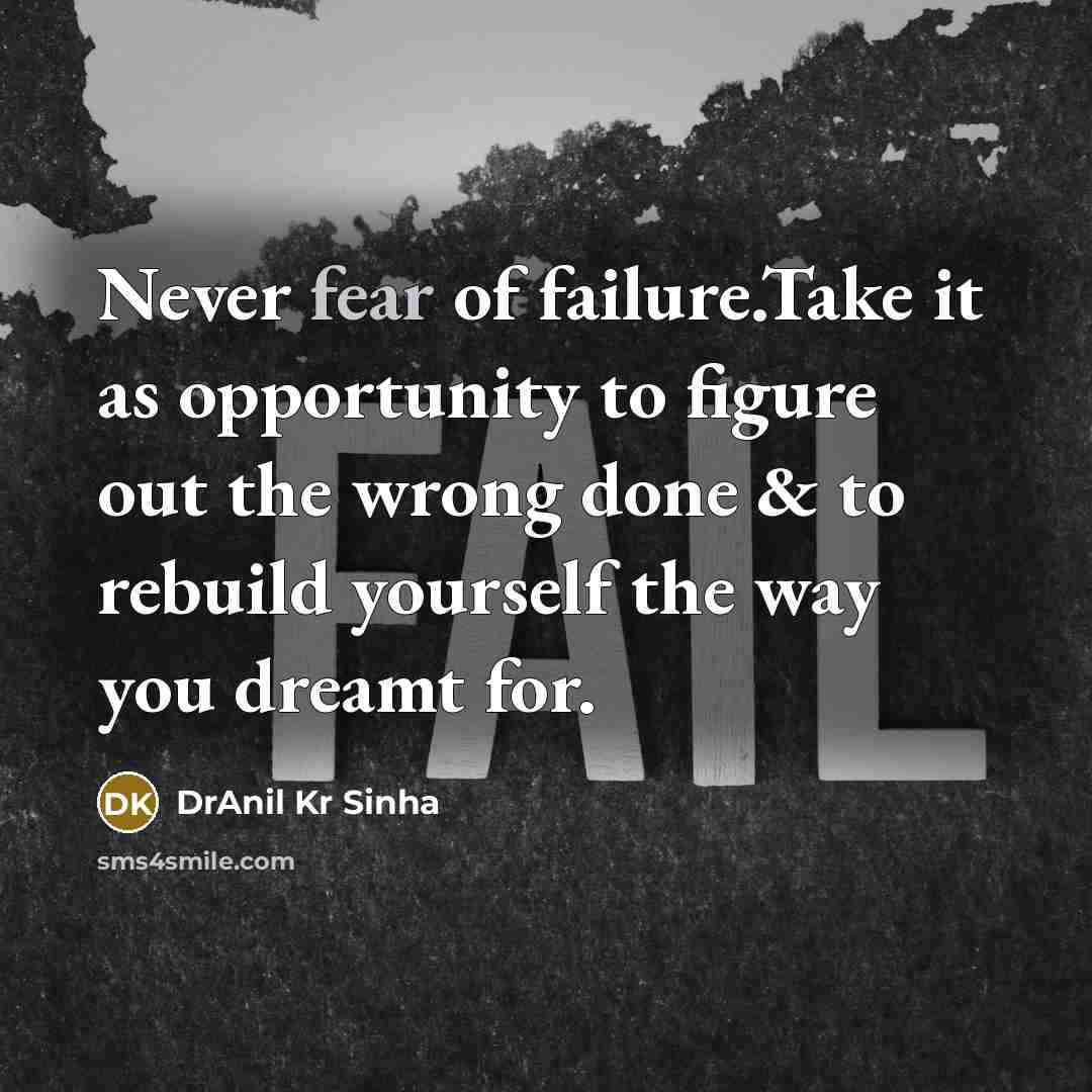 “Never fear of failure.Take it as opportunity to figure out…” quote by DrAnil Kr Sinha