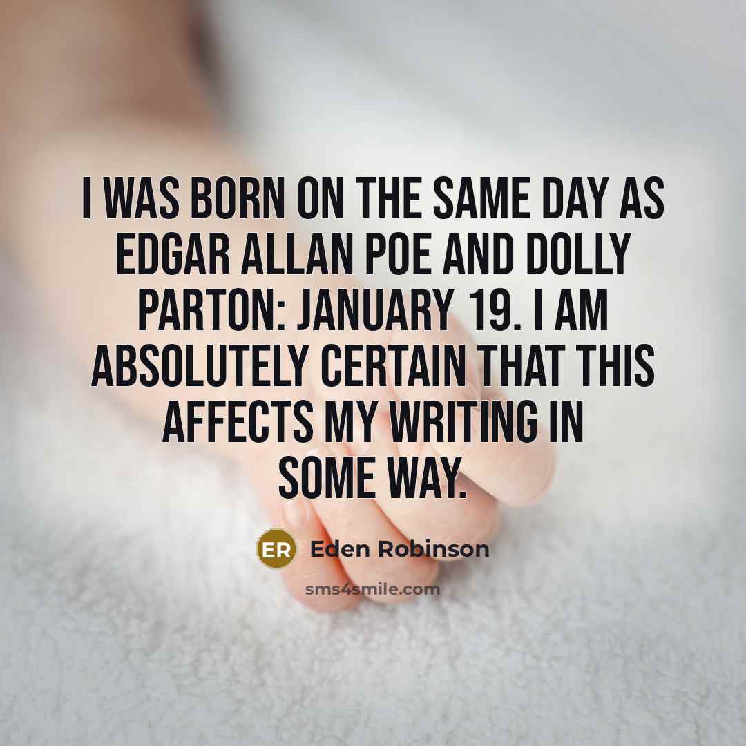 “I was born on the same day as Edgar Allan…” quote by Eden Robinson