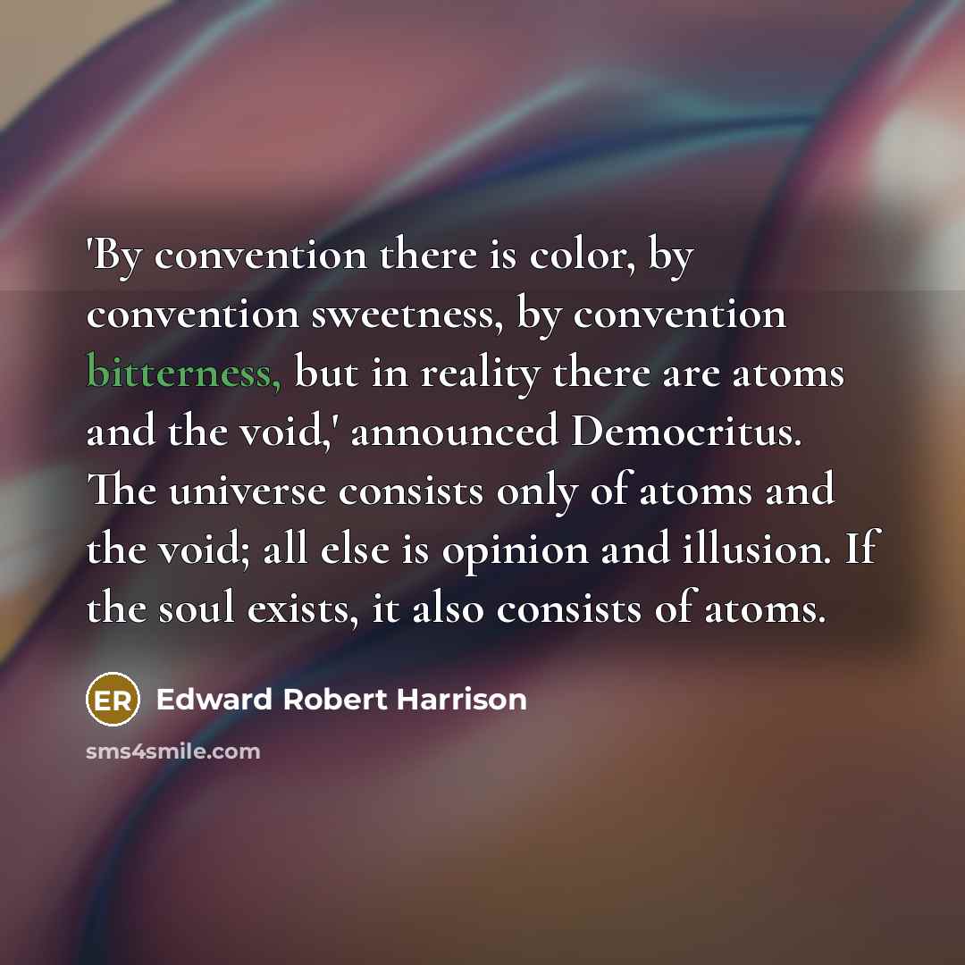 “'By convention there is color, by convention sweetness, by convention…” quote by Edward Robert Harrison
