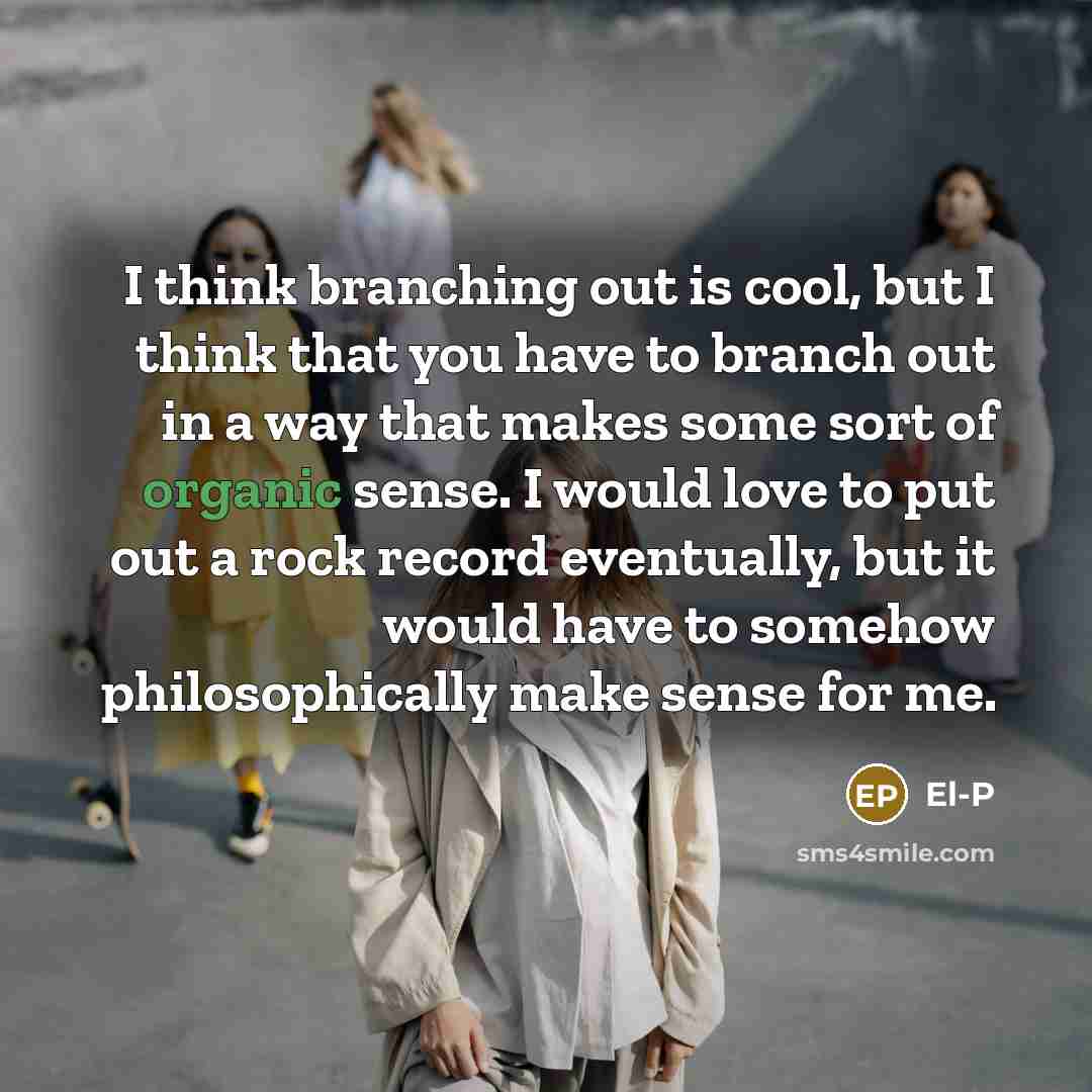 “I think branching out is cool, but I think that…” quote by El-P