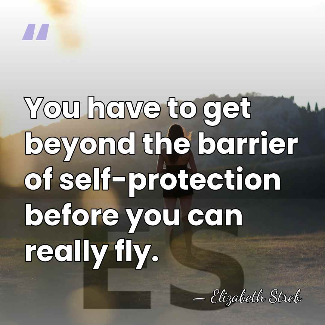 You have to get beyond the barrier of self-protection before you can&hellip; - Elizabeth Streb