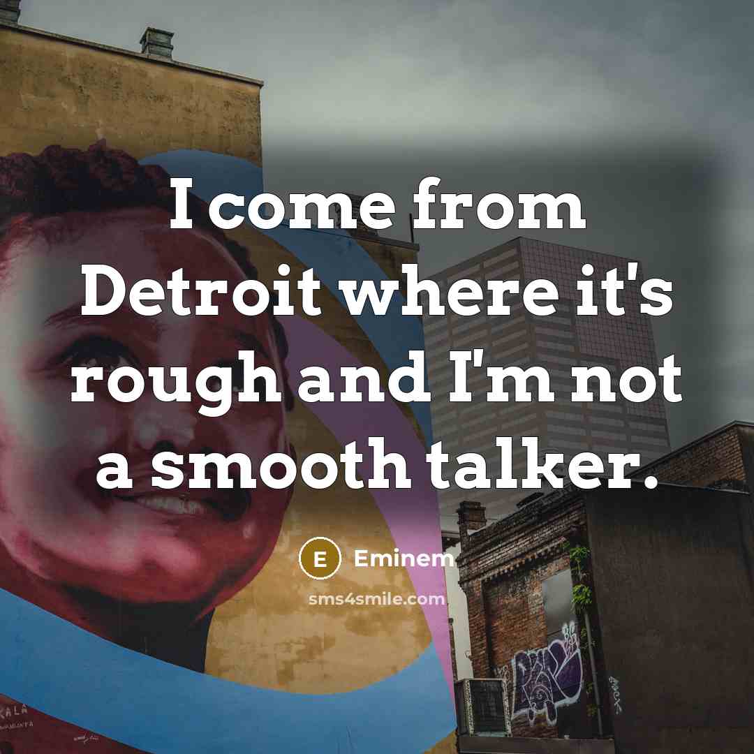 “I come from Detroit where it's rough and I'm not…” quote by Eminem
