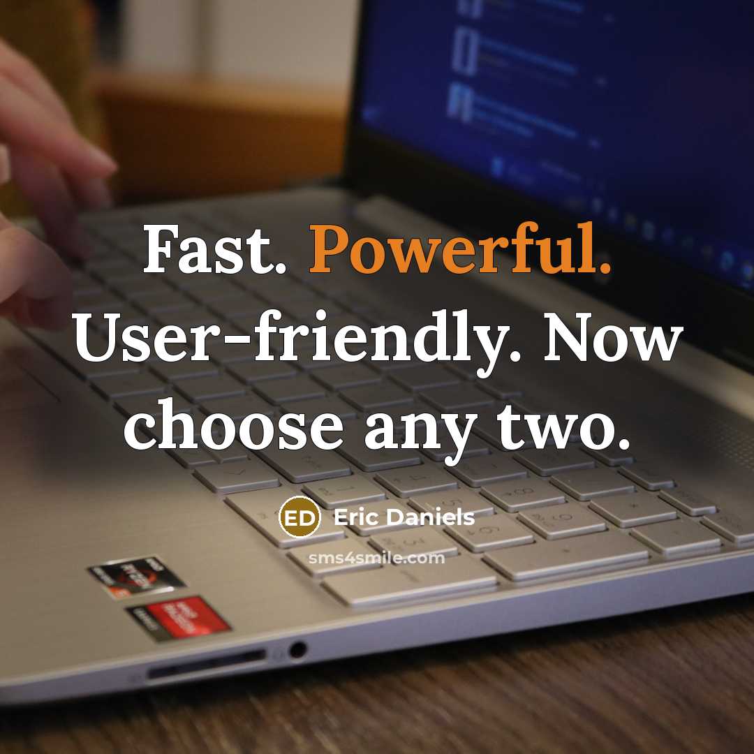 “Fast. Powerful. User-friendly. Now choose any two.” quote by Eric Daniels