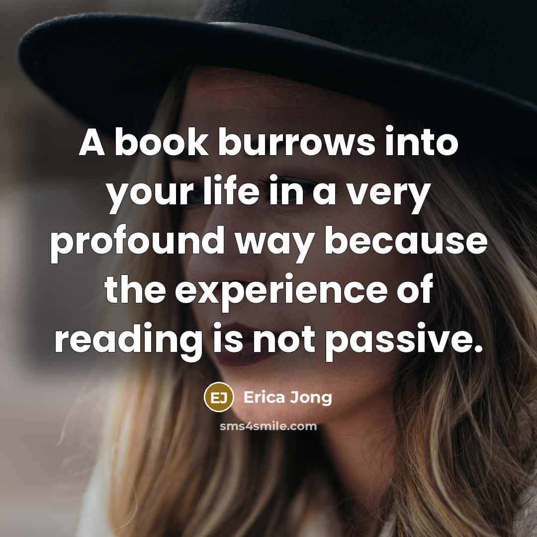 “A book burrows into your life in a very profound…” quote by Erica Jong