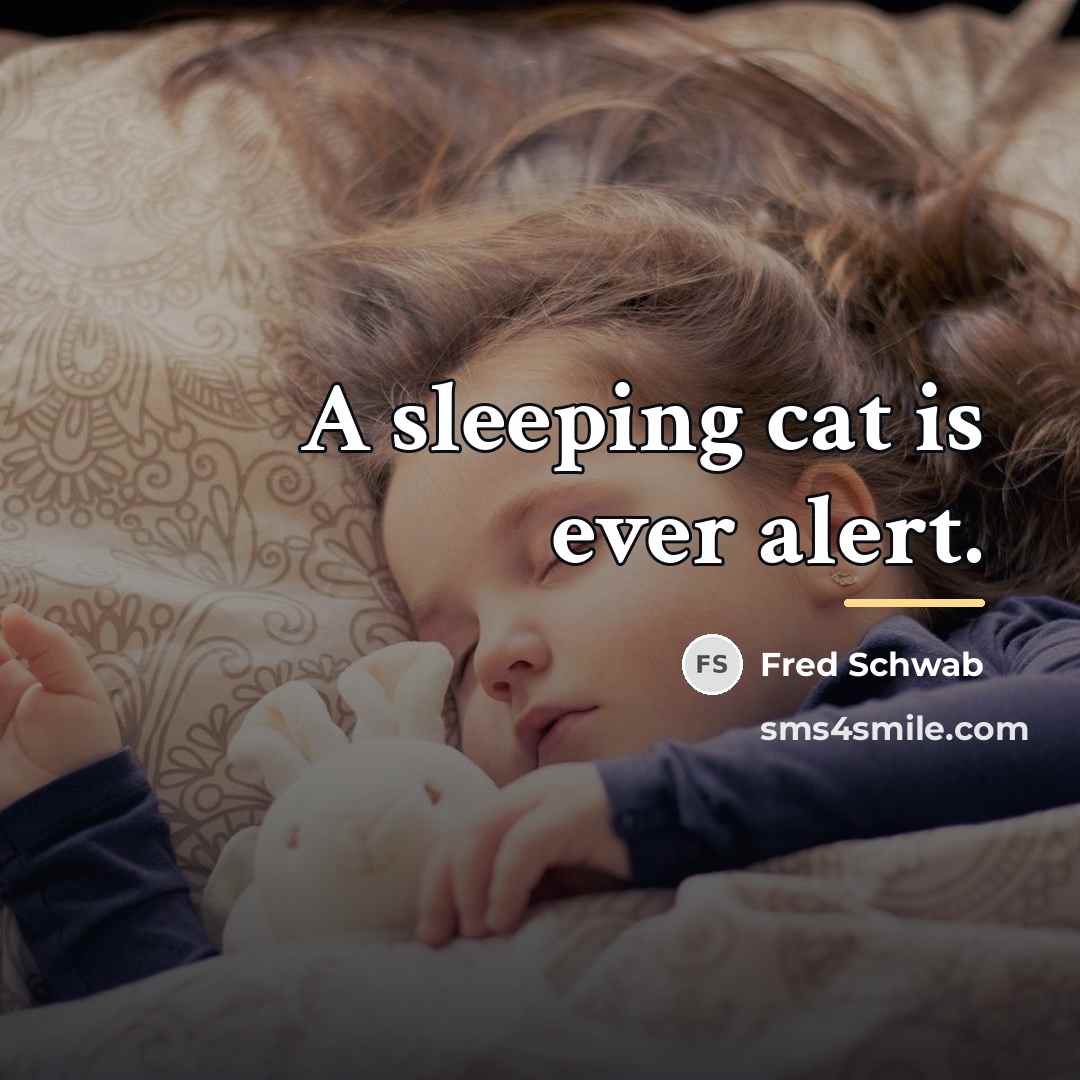 “A sleeping cat is ever alert.…” quote by Fred Schwab