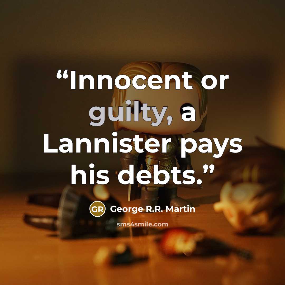 “Innocent or guilty, a Lannister pays his debts.” quote by George R.R. Martin