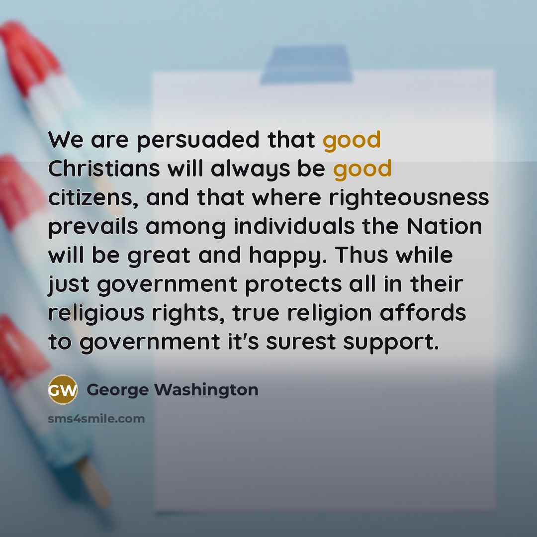 “We are persuaded that good Christians will always be good…” quote by George Washington