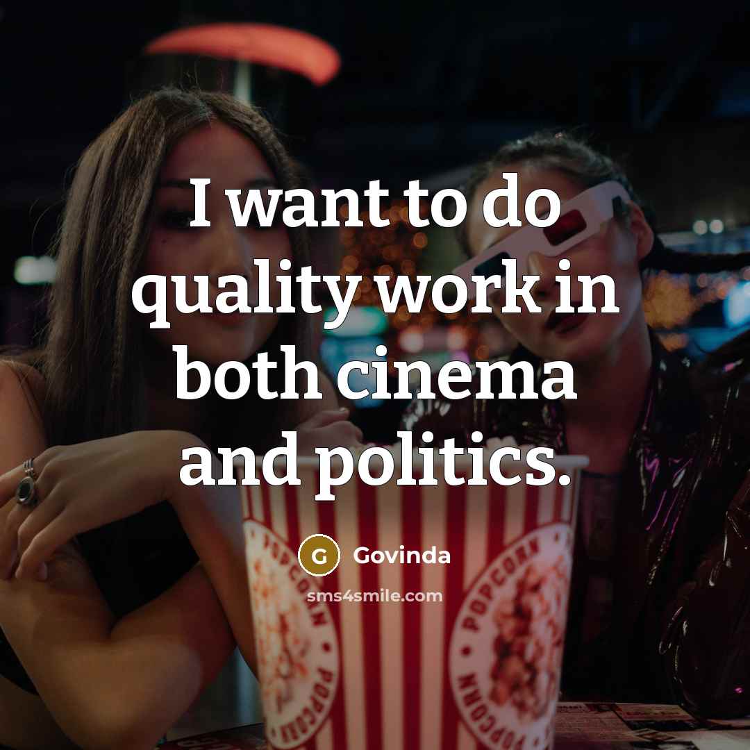 “I want to do quality work in both cinema and…” quote by Govinda