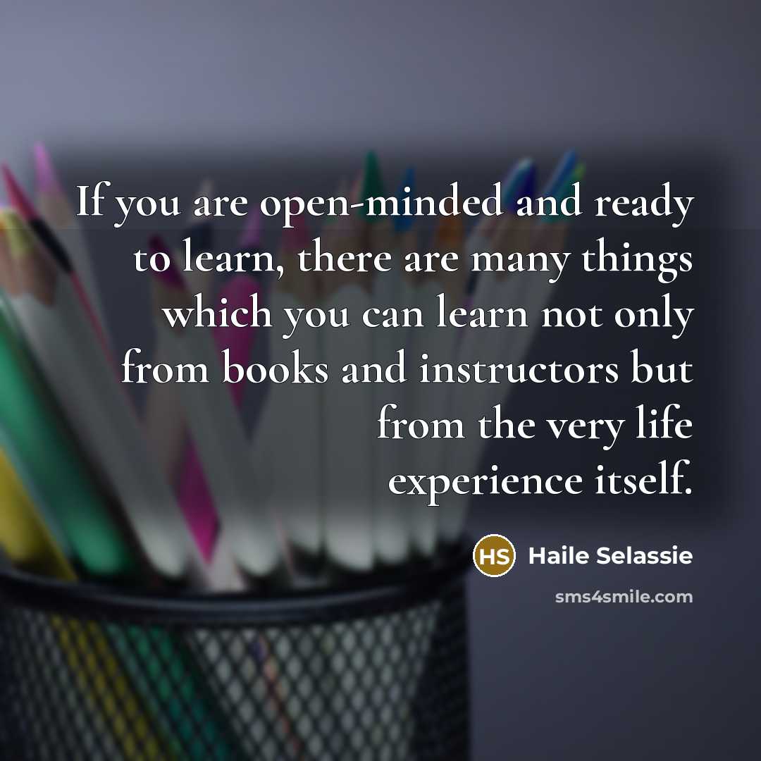 “If you are open-minded and ready to learn, there are…” quote by Haile Selassie