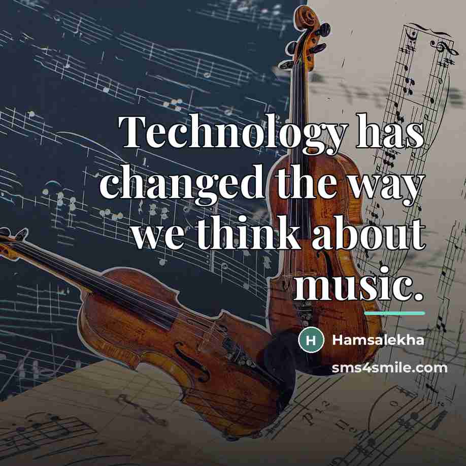 “Technology has changed the way we think about music.…” quote by Hamsalekha